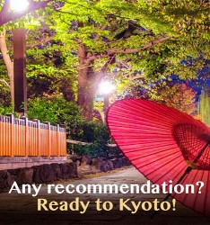 Any recommendation? Ready to Kyoto!